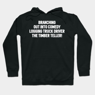 Logging Truck Driver The Timber Teller! Hoodie